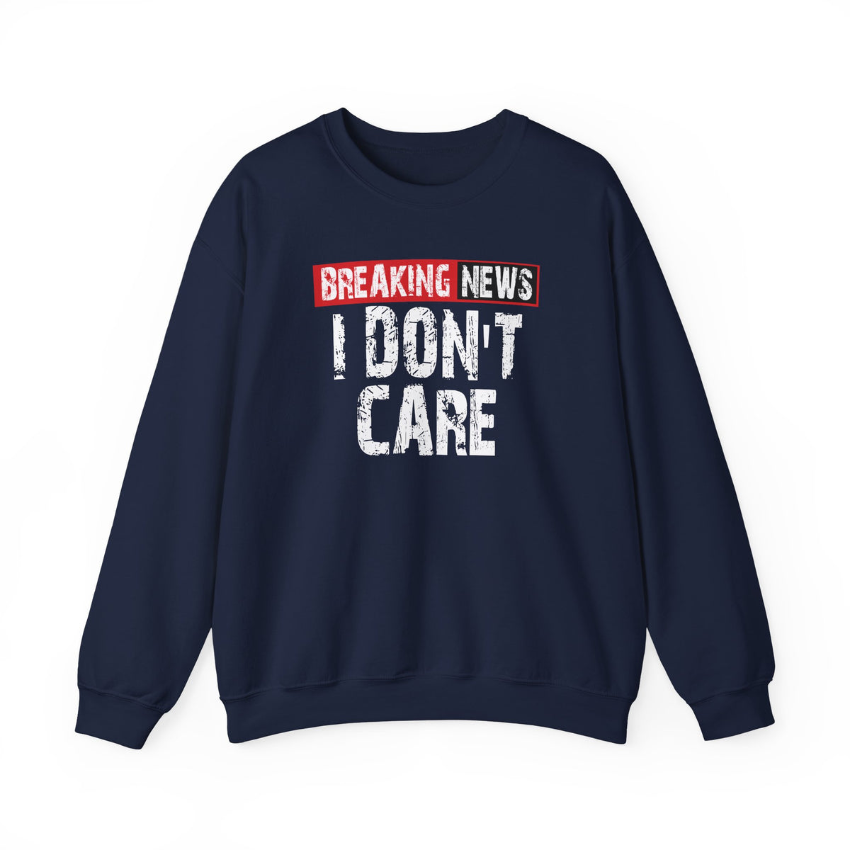 Breaking News: I Don’t Care Sweatshirt