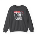 Breaking News: I Don’t Care Sweatshirt
